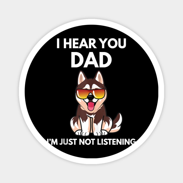 I Hear You Dad I'm Just Not Listening Funny Husky Dog Dad Magnet by totemgunpowder